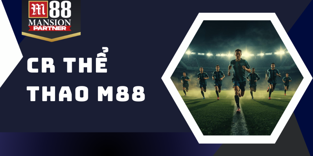 CR thể thao M88 - Sảnh cược đầy hấp dẫn không thể bỏ qua