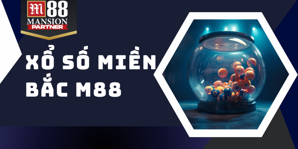 Xổ số miền Bắc - Giải trí và tận hưởng chiến thắng cùng M88