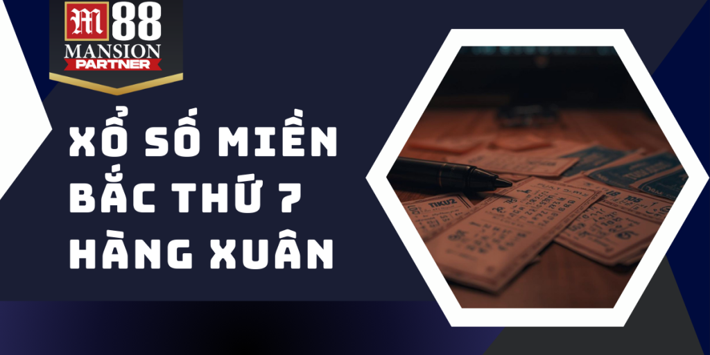 Xổ số miền Bắc thứ 7 hàng tuần - Bí quyết chiến thắng rực rỡ