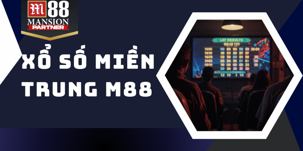 Xổ số miền Trung - Khám phá những điều thú vị khi tham gia M88